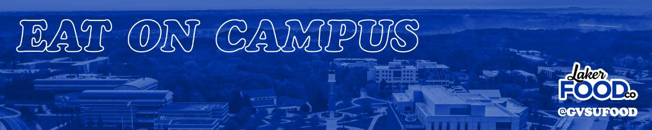 Photo of campus from above with a blue filter, the text Eat On Campus, the Laker Food Co logo, and @GVSUFOOD